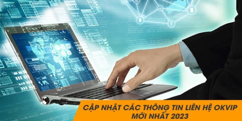 Thông tin liên hệ OKVIP - Người bạn đồng hành luôn bên cạnh người dùng