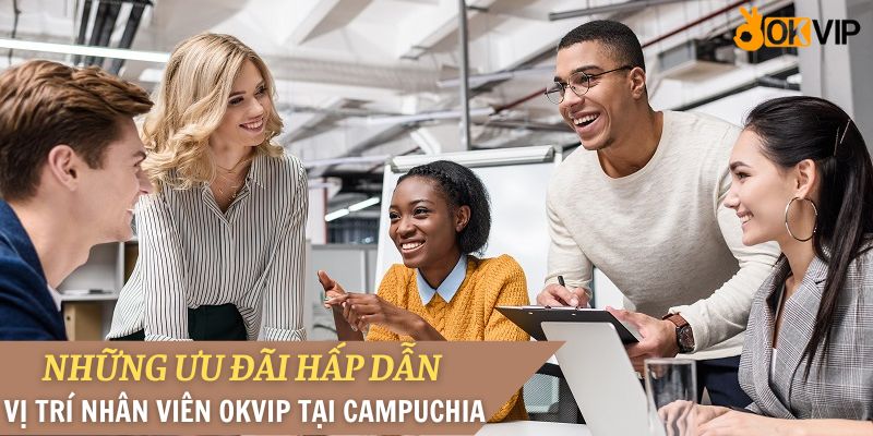 Làm thế nào để trở thành nhân viên OKVIP tại Campuchia?