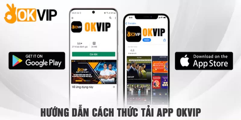 Tải app OKVIP trải nghiệm mọi lúc