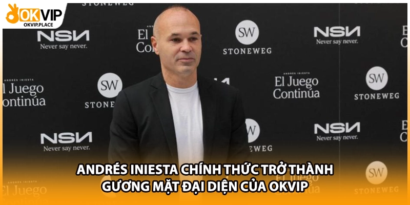 Andrés Iniesta chính thức trở thành gương mặt đại diện của OKVIP