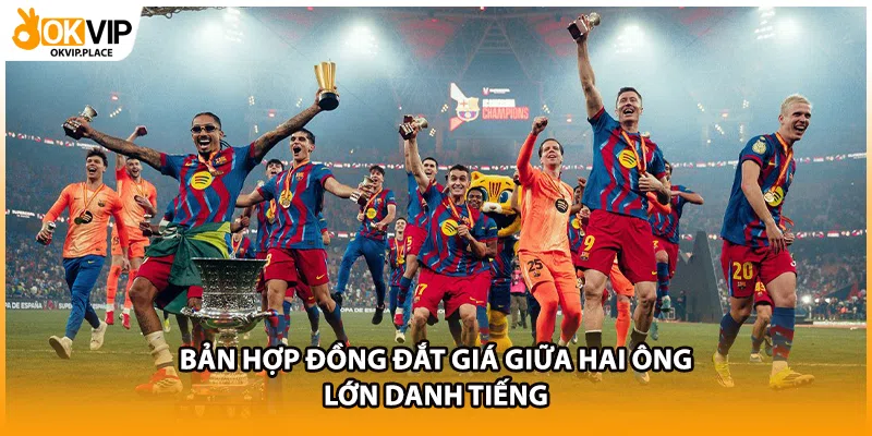 Bản hợp đồng đắt giá giữa hai ông lớn danh tiếng