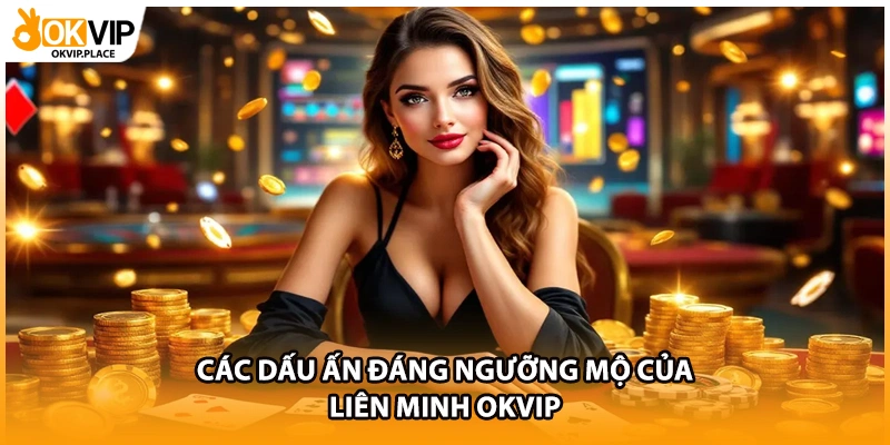 Các dấu ấn đáng ngưỡng mộ của liên minh OKVIP