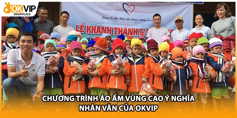 Chương Trình Áo Ấm Vùng Cao Ý Nghĩa Nhân Văn Của OKVIP
