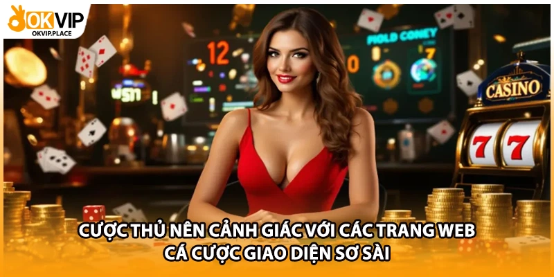 Cược thủ nên cảnh giác với các trang web cá cược giao diện sơ sài