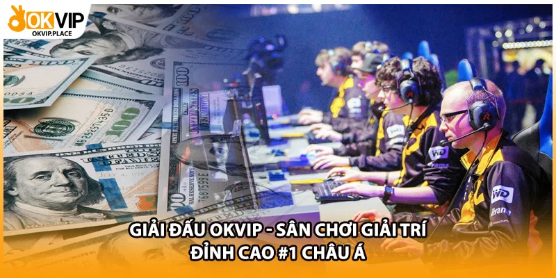 Giải Đấu OKVIP - Sân Chơi Giải Trí Đỉnh Cao #1 Châu Á