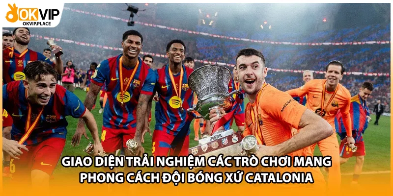 Giao diện trải nghiệm các trò chơi mang phong cách đội bóng xứ Catalonia