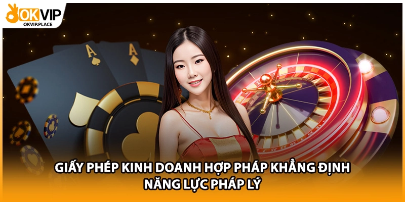Giấy phép kinh doanh hợp pháp khẳng định năng lực pháp lý