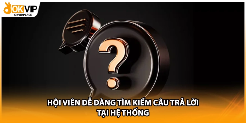 Hội viên dễ dàng tìm kiếm câu trả lời tại hệ thống
