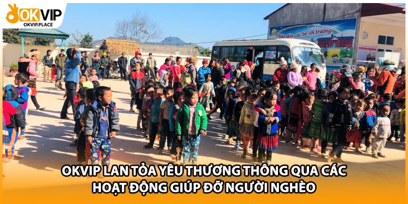 OKVIP lan tỏa yêu thương thông qua các hoạt động giúp đỡ người nghèo