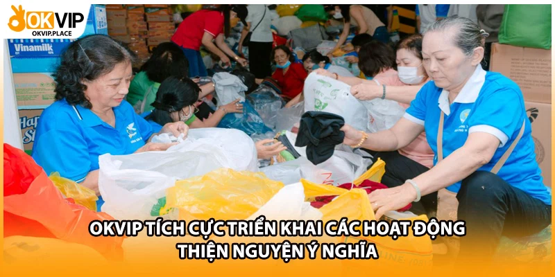 OKVIP tích cực triển khai các hoạt động thiện nguyện ý nghĩa