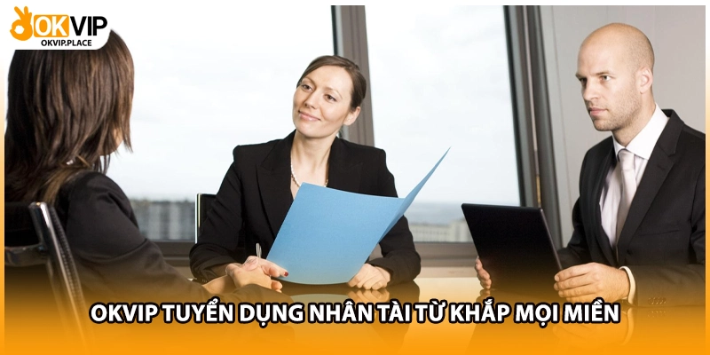 OKVIP tuyển dụng nhân tài từ khắp mọi miền