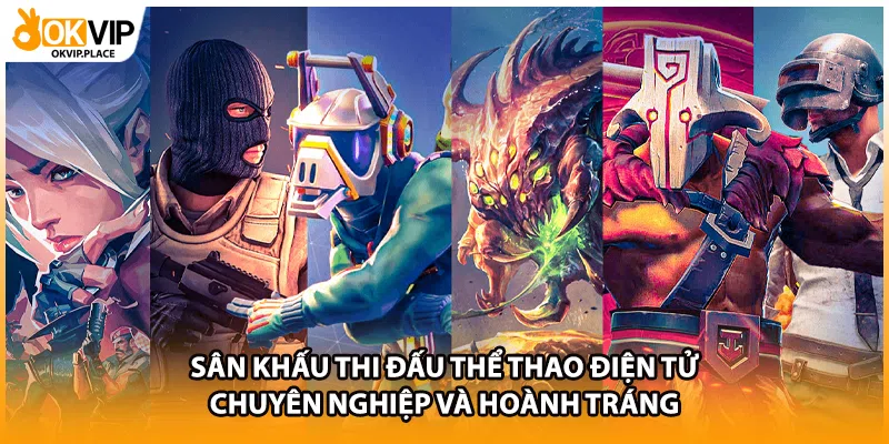 Sân khấu thi đấu thể thao điện tử chuyên nghiệp và hoành tráng