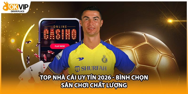 Top Nhà Cái Uy Tín 2026 - Bình Chọn Sân Chơi Chất Lượng